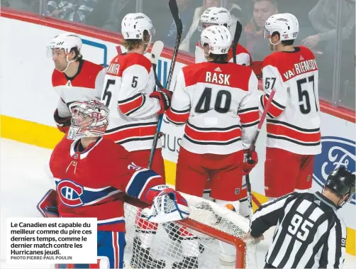  ?? PHOTO PIERRE-PAUL POULIN ?? Le Canadien est capable du meilleur comme du pire ces derniers temps, comme le dernier match contre les Hurricanes jeudi.