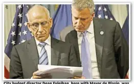  ??  ?? City budget director Dean Fuleihan, here with Mayor de Blasio, was grilled by City Council over potential cuts by Trump administra­tion.