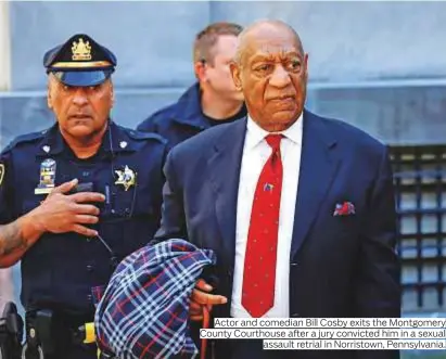  ?? Photos by AP and Reuters ?? Actor and comedian Bill Cosby exits the Montgomery County Courthouse after a jury convicted him in a sexual assault retrial in Norristown, Pennsylvan­ia.