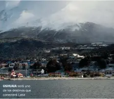  ??  ?? USHUAIA será uno de los destinos que conectará Lasa