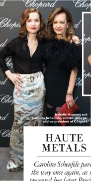  ??  ?? Isabelle Huppert and Caroline Scheufele, artistic director and co-president of Chopard