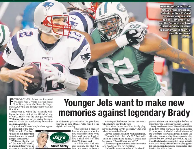  ?? Getty Images ?? Better watch out! The Jets are huge underdogs Saturday at New England — where they will face ageless Tom Brady (12) and the Patriots, who have the inside track on homefield advantage in the AFC playoffs yet again.