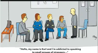  ??  ?? “Hello, my name is Karl and I’m addicted to speaking to small groups of strangers…”