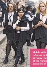  ??  ?? Malala with Syrian refugees on her 18th birthday (right), and at her matriculat­ion ceremony in Oxford.