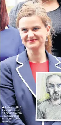  ??  ?? Labour MP Jo Cox and, inset, Thomas Mair in court accused accused of her murder