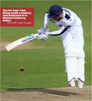  ?? PICTURE: Getty Images ?? Ton for Tom: Tom Alsop made a century and dedicated it to Michael Carberry, below