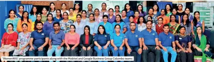  ??  ?? ‘Womenwill’ programme participan­ts along with the Mobitel and Google Business Group Colombo teams