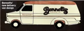  ??  ?? Bennetts’ new delivery van design