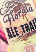  ??  ?? The Central Florida Ale
Trail isn’t just a useful web resource, it’s a beer crawl waiting to happen. Get a map, gather stamps, get a growler at the end. Maps don’t expire. I still have a few left to get on mine.