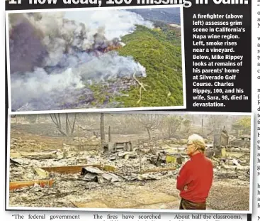  ??  ?? A firefighte­r (above left) assesses grim scene in California’s Napa wine region. Left, smoke rises near a vineyard. Below, Mike Rippey looks at remains of his parents’ home at Silverado Golf Course. Charles Rippey, 100, and his wife, Sara, 98, died in...