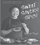  ?? PAGE STREET PUBLISHING ?? “Sweet, Savory, Spicy: Exciting Street Market Food from Thailand, Cambodia, Malaysia and More” by Sarah Tiong.