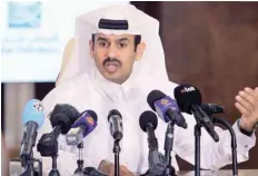  ?? — Reuters ?? Saad al Kaabi, Minister of State for Energy Affairs and CEO of Qatar Petroleum, gestures as he speaks to reporters in Doha, Qatar, in this file photo.