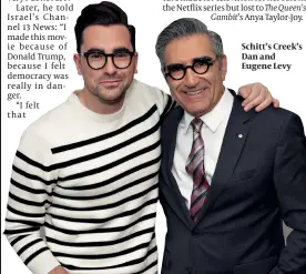  ??  ?? Schitt’s Creek’s Dan and Eugene Levy