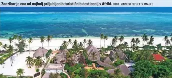  ?? FOTO: MARIUSLTU/GETTY IMAGES ?? Zanzibar je ena od najbolj priljublje­nih turistični­h destinacij v Afriki.