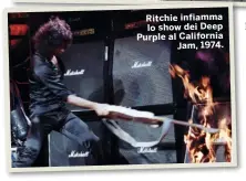  ?? ?? Ritchie infiamma lo show dei Deep Purple al California Jam, 1974.