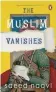  ?? ?? THE MUSLIM VANISHES:
A PLAY
By SAEED NAQVI Penguin Vintage
pp. 151, `499