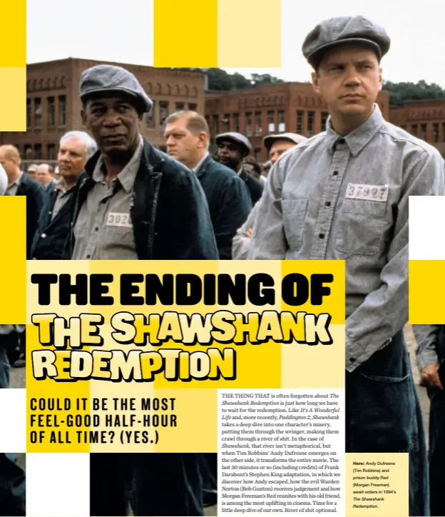  ??  ?? Here: Andy Dufresne (Tim Robbins) and prison buddy Red (Morgan Freeman) await orders in 1994’s
The Shawshank Redemption.
