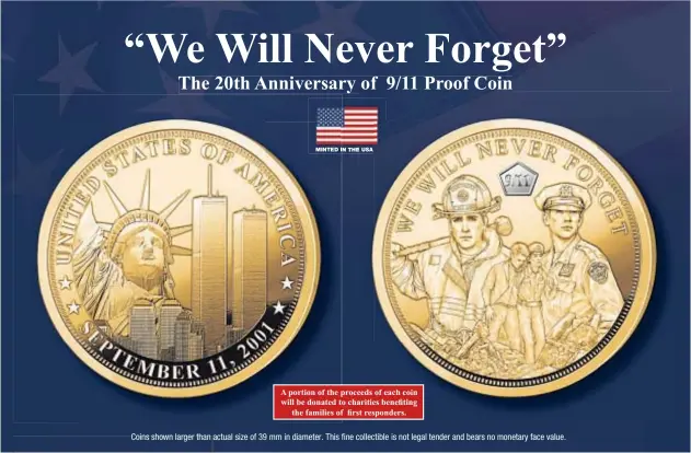  ??  ?? A portion of the proceeds of each coin will be donated to charities benefiting the families of first responders.
Coins shown larger than actual size of 39 mm in diameter. This fine collectibl­e is not legal tender and bears no monetary face value.