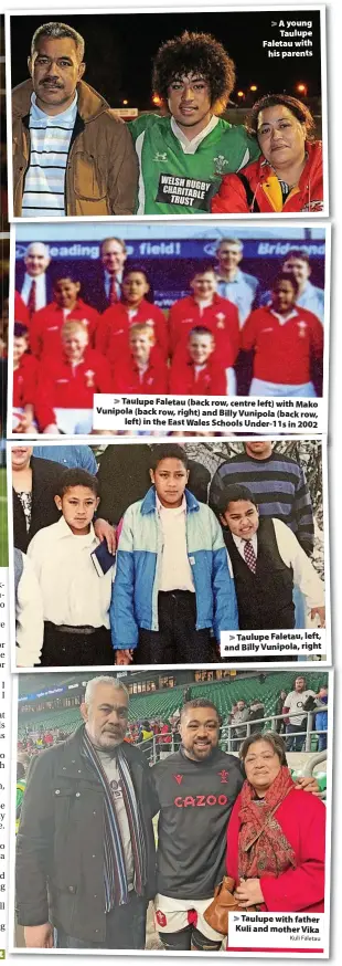  ?? Kuli Faletau ?? Taulupe Faletau (back row, centre left) with Mako Vunipola (back row, right) and Billy Vunipola (back row, left) in the East Wales Schools Under-11s in 2002
Taulupe Faletau, left, and Billy Vunipola, right
Taulupe with father Kuli and mother Vika