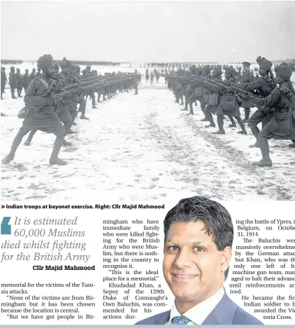  ??  ?? > Indian troops at bayonet exercise. Right: Cllr Majid Mahmood