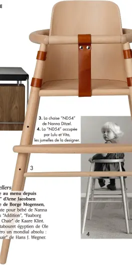  ??  ?? 3 3. La chaise “ND54” de Nanna Ditzel. 4. La “ND54” occupée
par Lulu et Vita, les jumelles de la designer.
4