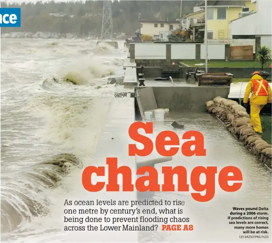  ?? LES BAZSO/PNG FILES ?? Waves pound Delta during a 2006 storm. If prediction­s of rising sea levels are correct, many more homes
will be at risk.