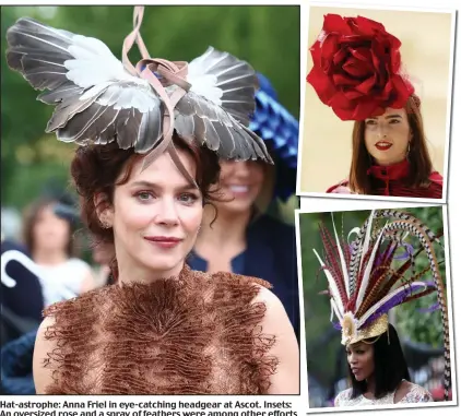  ??  ?? Hat-astrophe: Anna Friel in eye-catching headgear at Ascot. Insets: An oversized rose and a spray of feathers were among other efforts