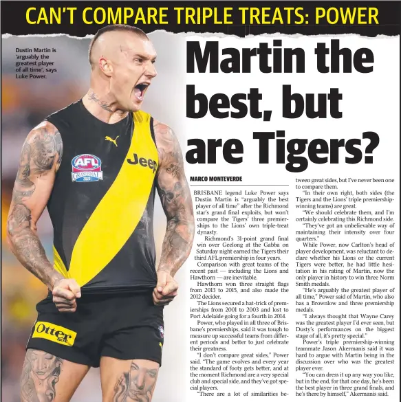  ??  ?? Dustin Martin is ‘arguably the greatest player of all time’, says Luke Power.