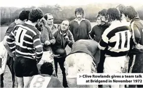  ??  ?? > Clive Rowlands gives a team talk at Bridgend in November 1972