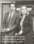  ??  ?? The X-Files season 11: Mulder (David Duchovny) and Scully (Anderson) together again