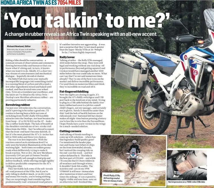  ??  ?? Pirelli Rally STRs delivering useful bite on slimey trails
Not impressive on a 7000-mile £19k bike