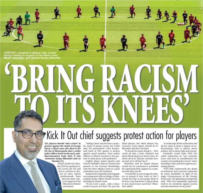  ??  ?? CONTEXT: Liverpool’s players ‘take a knee’ during training in support of the Black Lives Matter campaign; and (below) Sanjay Bhandari