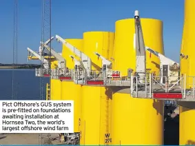  ??  ?? Pict Offshore’s GUS system is pre-fitted on foundation­s awaiting installati­on at Hornsea Two, the world’s largest offshore wind farm
