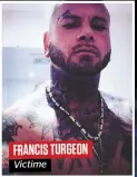  ??  ?? FRANCIS TURGEON
Victime