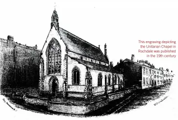  ?? ?? This engraving depicting the Unitarian Chapel in Rochdale was published in the 19th century