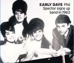  ?? ?? EARLY DAYS Phil Spector signs up band in 1963