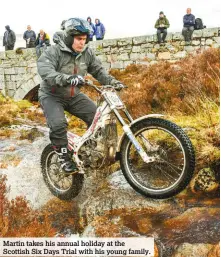  ??  ?? Martin takes his annual holiday at the Scottish Six Days Trial with his young family.