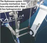  ??  ?? The Hydrovane system is purely mechanical. Seen here mounted with a Watt & Sea hydrogener­ator
