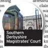  ?? ?? Southern Derbyshire Magistrate­s’ Court