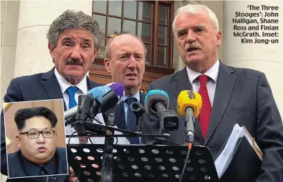  ??  ?? ‘The Three Stooges’: John Halligan, Shane Ross and Finian McGrath. Inset: Kim Jong-un