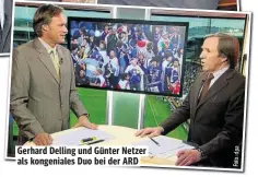  ??  ?? Gerhard Delling und Günter Netzer als kongeniale­s Duo bei der ARD Foto:dpa