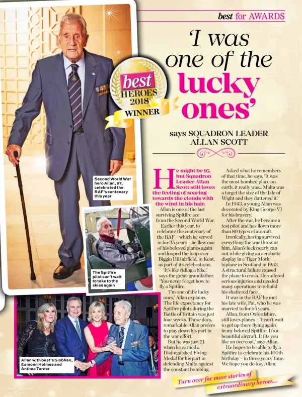  ??  ?? Allan with best’s Siobhan, Eamonn Holmes and Anthea Turner Second World War hero Allan, 97, celebrated the RAF’s centenary this year The Spitfire pilot can’t wait to take to the skies again
