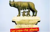  ??  ?? La Lupa che allevò i gemelli di Roma