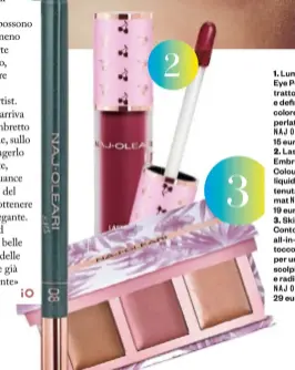  ??  ?? 1. Luminous Eye Pencil, tratto preciso e definito dal colore verde perlato NAJ OLEARI 2. 3.
NAJ OLEARI
NAJ OLEARI 29 euro.