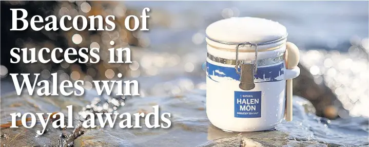  ??  ?? > Halen Mon Anglesey Sea Salt has been named as one of the winners of the Queen’s Awards for Enterprise