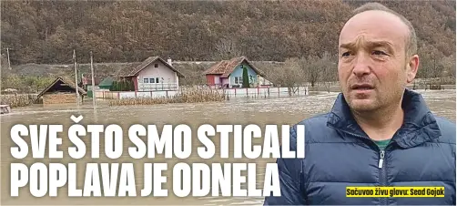  ?? ?? ›››
Poplavni talas trajaće još danas, najgore u Prijepolju, gde preti nabujali Lim
Sačuvao živu glavu: Sead Gojak