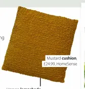  ?? ?? Mustard cushion, £24.99, HomeSense