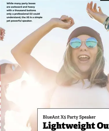  ??  ?? BlueAnt’s $399 X5 60-Watt Bluetooth Party Speaker is a force to be reckoned with. While many party boxes are awkward and heavy with a thousand buttons only a profession­al DJ could understand, the X5 is a simple yet powerful speaker.