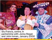  ?? ?? Stu Francis, centre, in pantomime with Jonny Regan and John Inman, January 2000