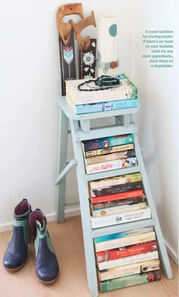  ??  ?? A novel solution for storing books: if there’s no room on your bedside
table for any more paperbacks, stack them on
a stepladder.